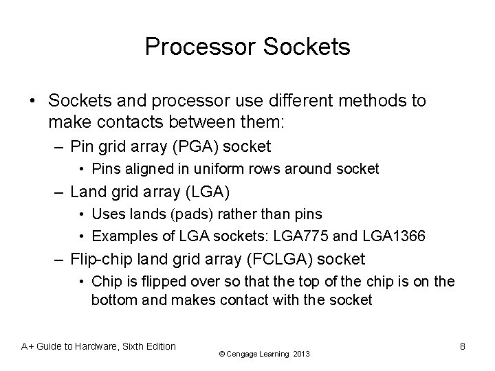 Processor Sockets • Sockets and processor use different methods to make contacts between them: