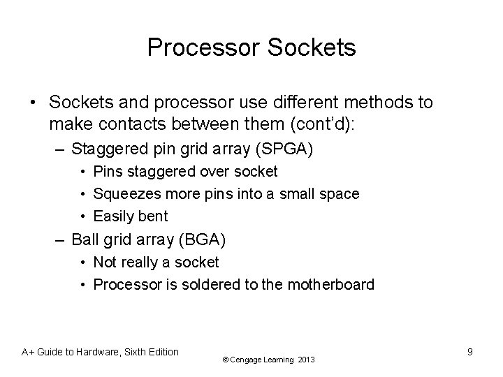 Processor Sockets • Sockets and processor use different methods to make contacts between them