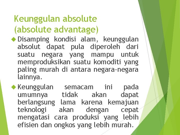 Keunggulan absolute (absolute advantage) Disamping kondisi alam, keunggulan absolut dapat pula diperoleh dari suatu