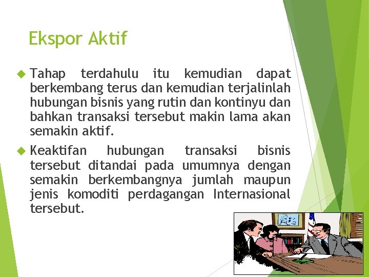 Ekspor Aktif Tahap terdahulu itu kemudian dapat berkembang terus dan kemudian terjalinlah hubungan bisnis Ekspor Aktif Tahap terdahulu itu kemudian dapat berkembang terus dan kemudian terjalinlah hubungan bisnis