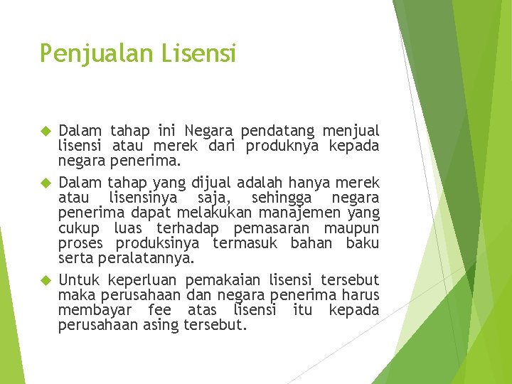 Penjualan Lisensi Dalam tahap ini Negara pendatang menjual lisensi atau merek dari produknya kepada Penjualan Lisensi Dalam tahap ini Negara pendatang menjual lisensi atau merek dari produknya kepada