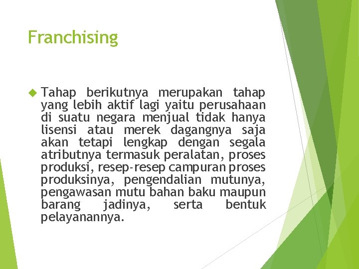 Franchising Tahap berikutnya merupakan tahap yang lebih aktif lagi yaitu perusahaan di suatu negara