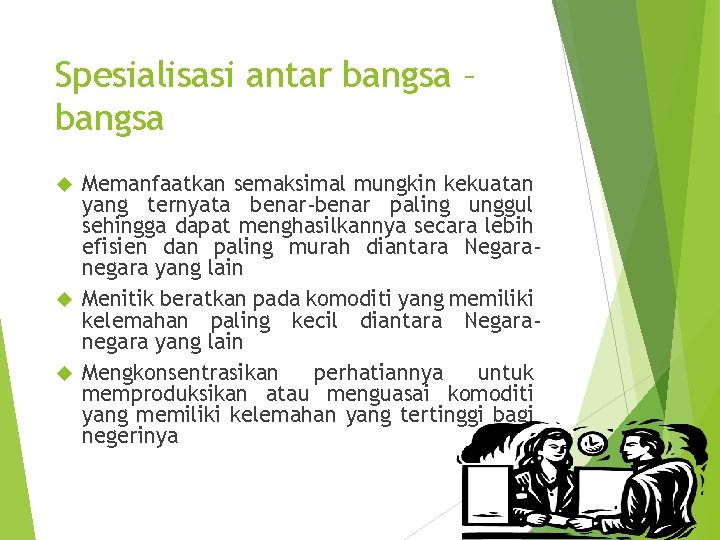 Spesialisasi antar bangsa – bangsa Memanfaatkan semaksimal mungkin kekuatan yang ternyata benar-benar paling unggul Spesialisasi antar bangsa – bangsa Memanfaatkan semaksimal mungkin kekuatan yang ternyata benar-benar paling unggul