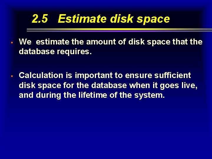 2. 5 Estimate disk space § § We estimate the amount of disk space 2. 5 Estimate disk space § § We estimate the amount of disk space