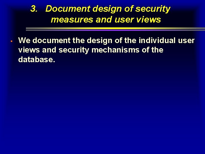 3. Document design of security measures and user views § We document the design 3. Document design of security measures and user views § We document the design