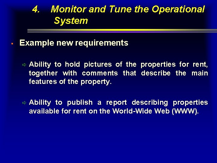 4. § Monitor and Tune the Operational System Example new requirements ð Ability to 4. § Monitor and Tune the Operational System Example new requirements ð Ability to