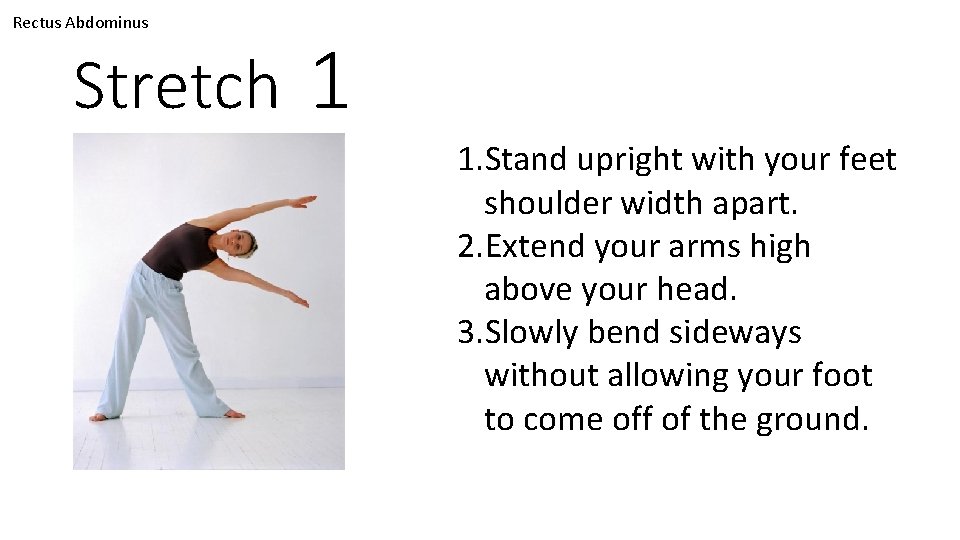 Rectus Abdominus Stretch 1 1. Stand upright with your feet shoulder width apart. 2.