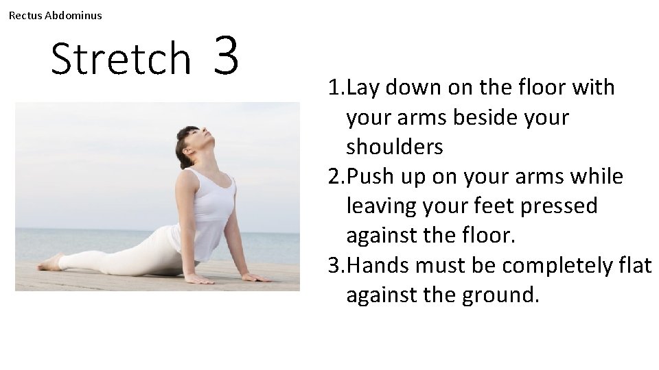 Rectus Abdominus Stretch 3 1. Lay down on the floor with your arms beside