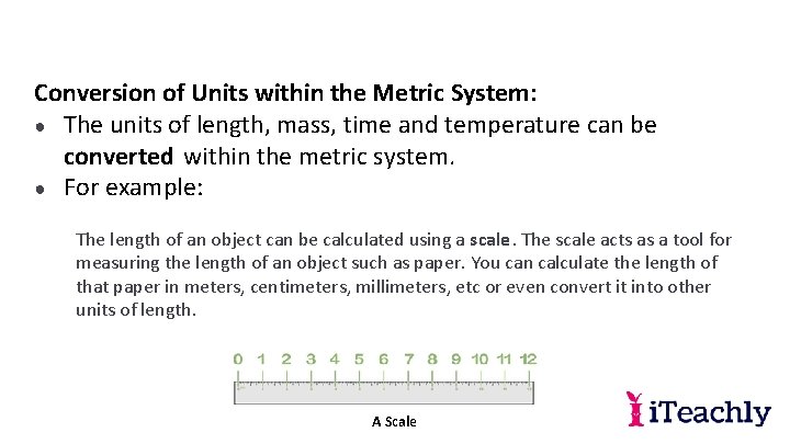 Conversion of Units within the Metric System: ● The units of length, mass, time