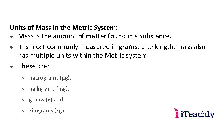 Units of Mass in the Metric System: ● Mass is the amount of matter