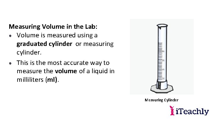 Measuring Volume in the Lab: ● Volume is measured using a graduated cylinder or