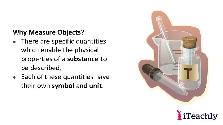 Why Measure Objects? ● There are specific quantities which enable the physical properties of