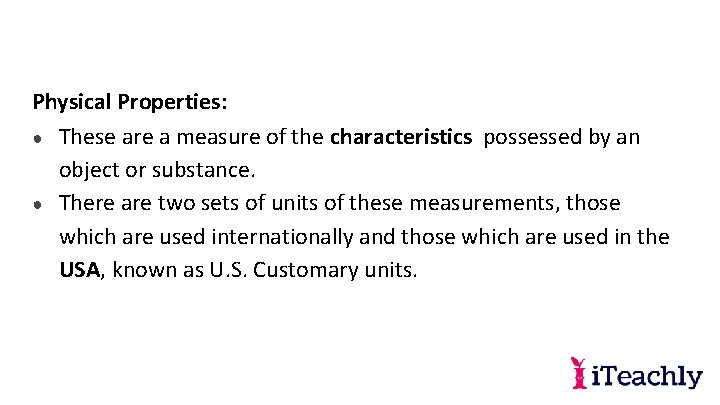 Physical Properties: ● These are a measure of the characteristics possessed by an object