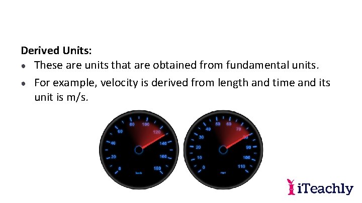 Derived Units: ● These are units that are obtained from fundamental units. ● For