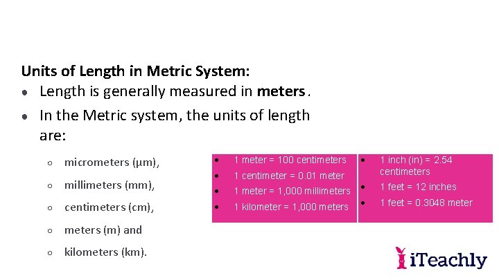Units of Length in Metric System: ● Length is generally measured in meters. ●