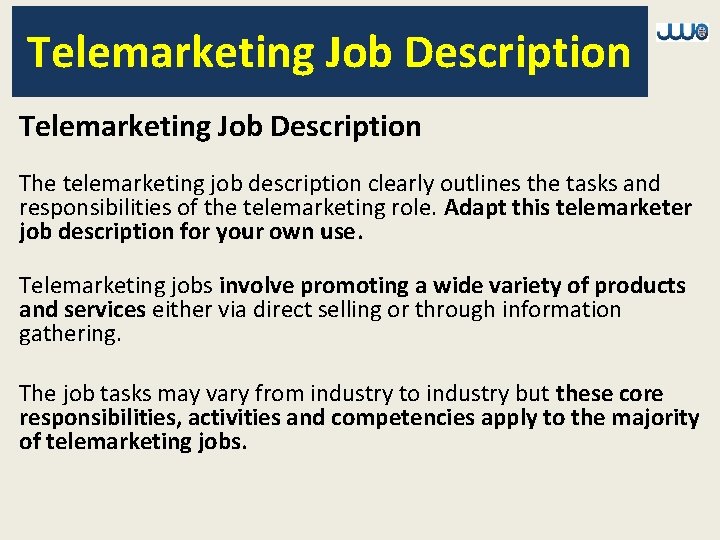 Telemarketing Job Description The telemarketing job description clearly outlines the tasks and responsibilities of