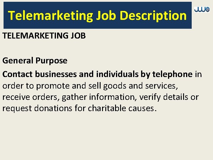 Telemarketing Job Description TELEMARKETING JOB General Purpose Contact businesses and individuals by telephone in
