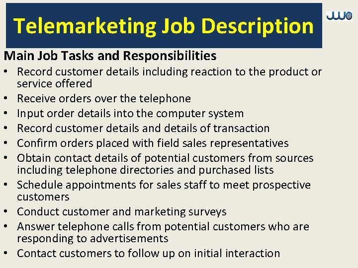 Telemarketing Job Description Main Job Tasks and Responsibilities • Record customer details including reaction