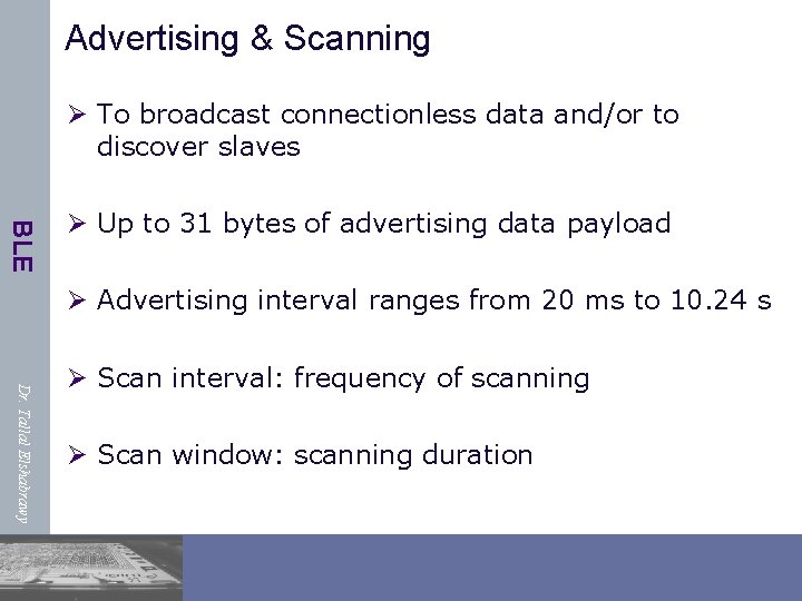 Advertising & Scanning Ø To broadcast connectionless data and/or to discover slaves BLE Ø