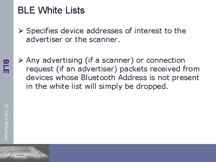 BLE White Lists Ø Specifies device addresses of interest to the advertiser or the