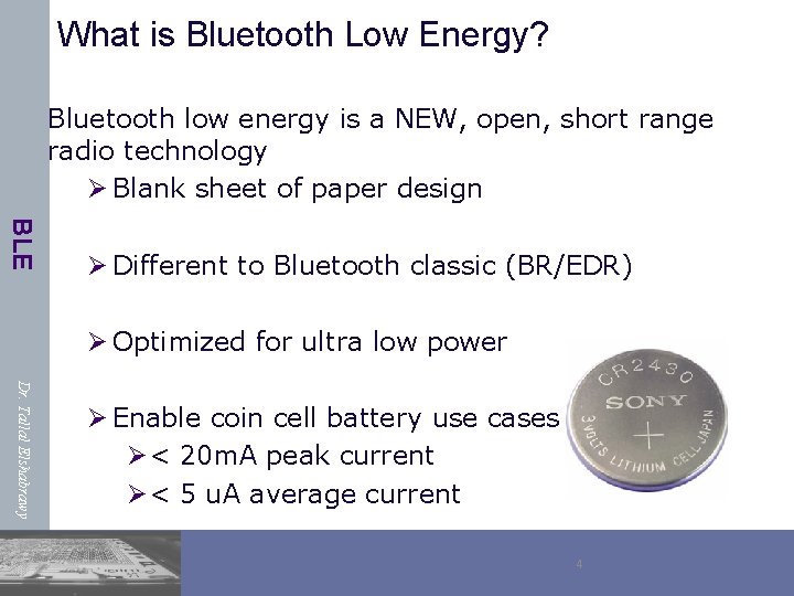 What is Bluetooth Low Energy? Bluetooth low energy is a NEW, open, short range