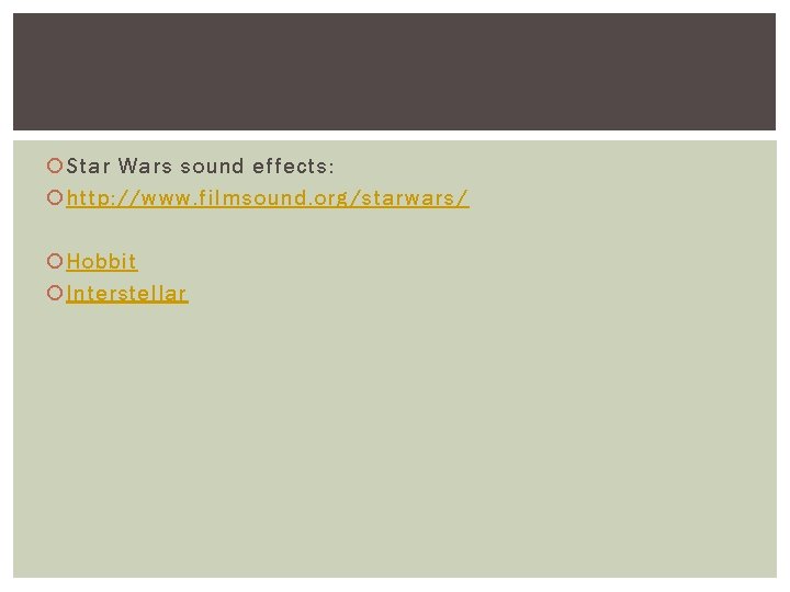  Star Wars sound effects: http: //www. filmsound. org/starwars/ Hobbit Interstellar 
