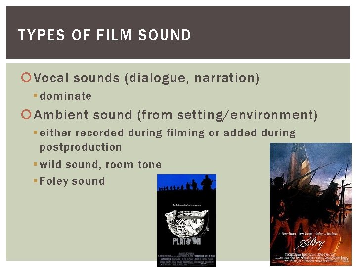 TYPES OF FILM SOUND Vocal sounds (dialogue, narration) § dominate Ambient sound (from setting/environment)