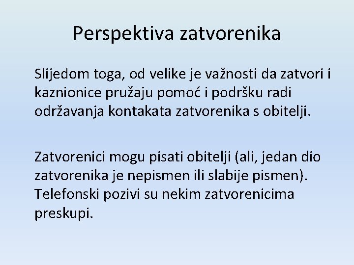 Perspektiva zatvorenika Slijedom toga, od velike je važnosti da zatvori i kaznionice pružaju pomoć Perspektiva zatvorenika Slijedom toga, od velike je važnosti da zatvori i kaznionice pružaju pomoć