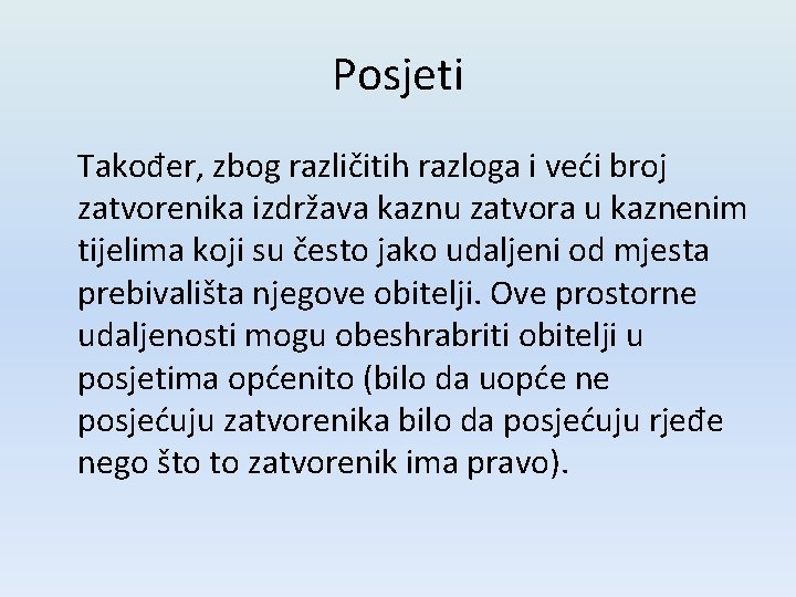 Posjeti Također, zbog različitih razloga i veći broj zatvorenika izdržava kaznu zatvora u kaznenim