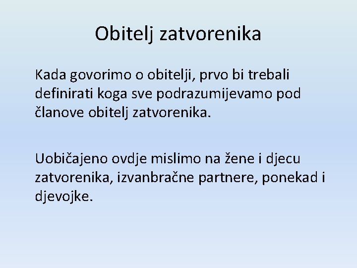 Obitelj zatvorenika Kada govorimo o obitelji, prvo bi trebali definirati koga sve podrazumijevamo pod