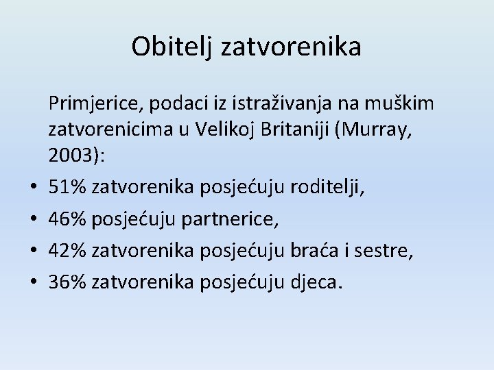 Obitelj zatvorenika • • Primjerice, podaci iz istraživanja na muškim zatvorenicima u Velikoj Britaniji