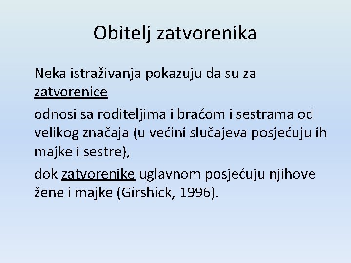 Obitelj zatvorenika Neka istraživanja pokazuju da su za zatvorenice odnosi sa roditeljima i braćom Obitelj zatvorenika Neka istraživanja pokazuju da su za zatvorenice odnosi sa roditeljima i braćom