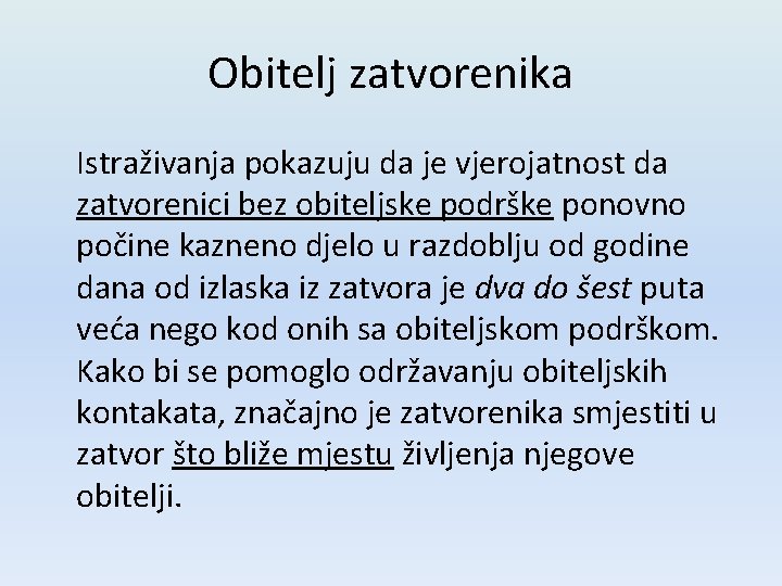 Obitelj zatvorenika Istraživanja pokazuju da je vjerojatnost da zatvorenici bez obiteljske podrške ponovno počine Obitelj zatvorenika Istraživanja pokazuju da je vjerojatnost da zatvorenici bez obiteljske podrške ponovno počine
