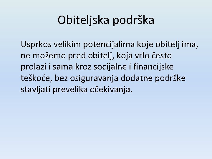 Obiteljska podrška Usprkos velikim potencijalima koje obitelj ima, ne možemo pred obitelj, koja vrlo