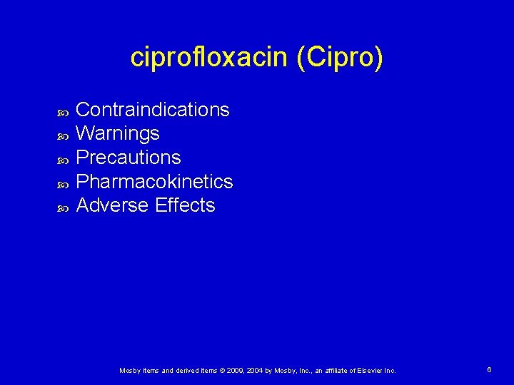 ciprofloxacin (Cipro) Contraindications Warnings Precautions Pharmacokinetics Adverse Effects Mosby items and derived items ©