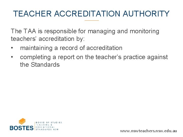 TEACHER ACCREDITATION AUTHORITY The TAA is responsible for managing and monitoring teachers’ accreditation by: