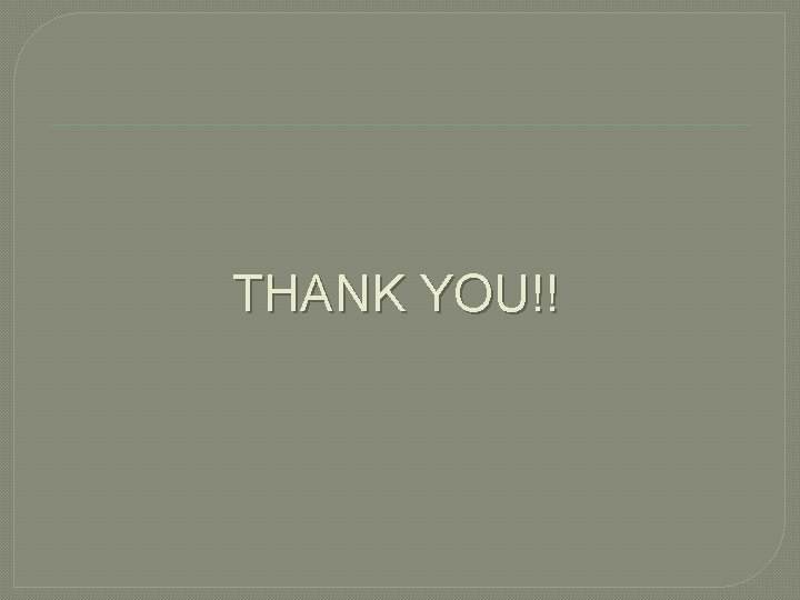 THANK YOU!! THANK YOU!!