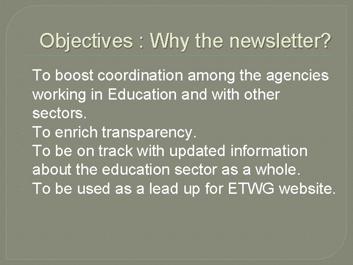 Objectives : Why the newsletter? To boost coordination among the agencies working in Education Objectives : Why the newsletter? To boost coordination among the agencies working in Education