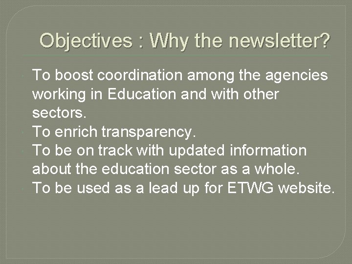 Objectives : Why the newsletter? To boost coordination among the agencies working in Education