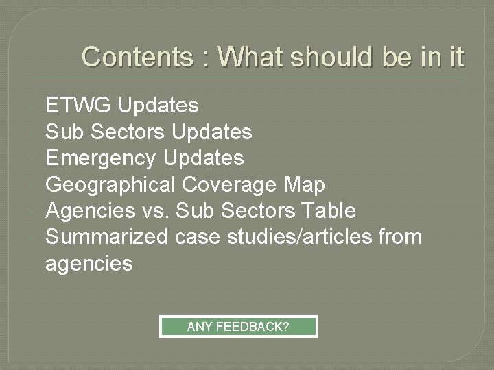 Contents : What should be in it ETWG Updates Sub Sectors Updates Emergency Updates