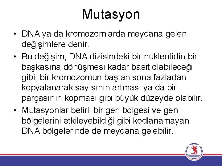 Mutasyon • DNA ya da kromozomlarda meydana gelen değişimlere denir. • Bu değişim, DNA