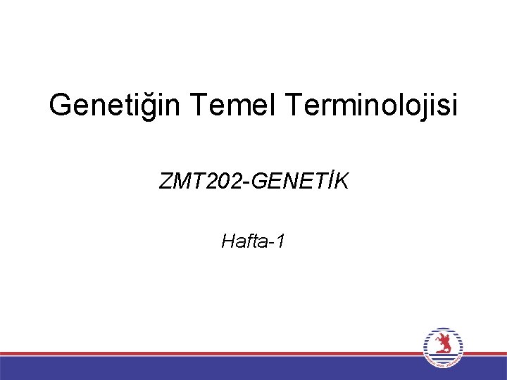 Genetiğin Temel Terminolojisi ZMT 202 -GENETİK Hafta-1 