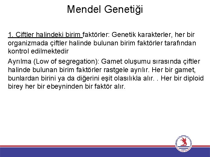 Mendel Genetiği 1. Çiftler halindeki birim faktörler: Genetik karakterler, her bir organizmada çiftler halinde