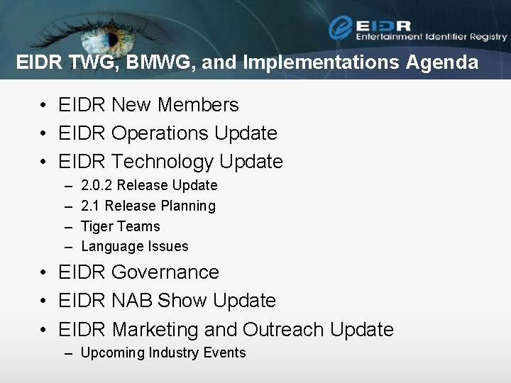 EIDR TWG, BMWG, and Implementations Agenda • EIDR New Members • EIDR Operations Update