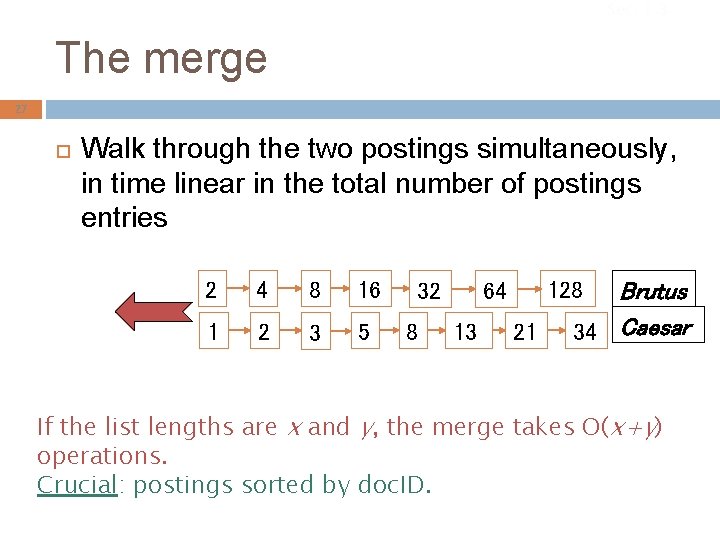 Sec. 1. 3 The merge 27 Walk through the two postings simultaneously, in time