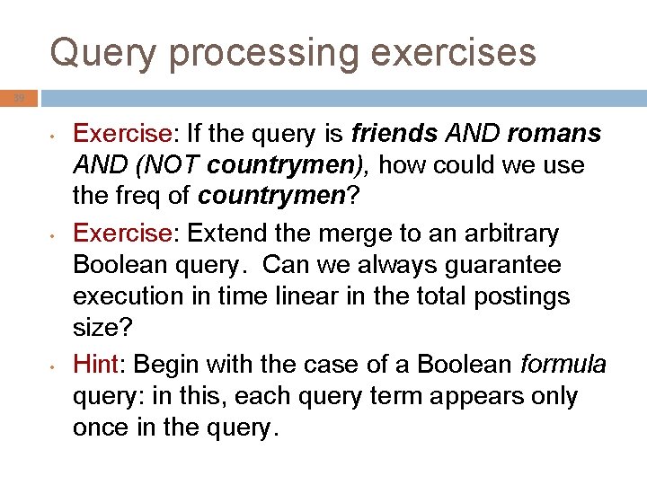 Query processing exercises 39 • • • Exercise: If the query is friends AND