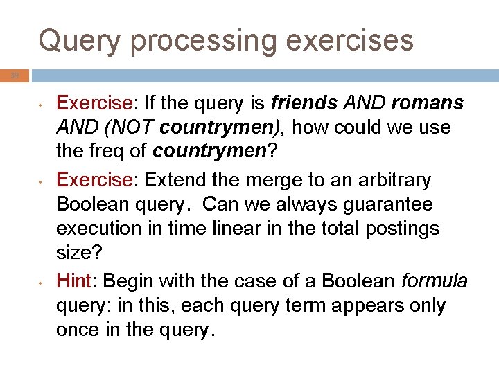 Query processing exercises 39 • • • Exercise: If the query is friends AND