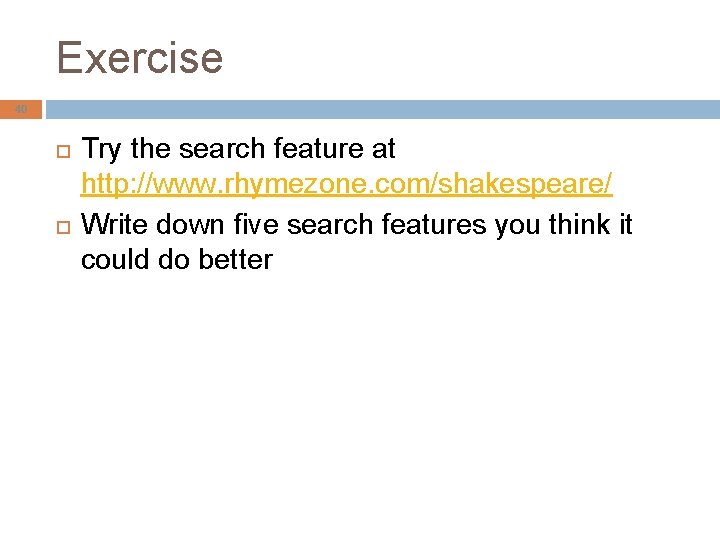 Exercise 40 Try the search feature at http: //www. rhymezone. com/shakespeare/ Write down five