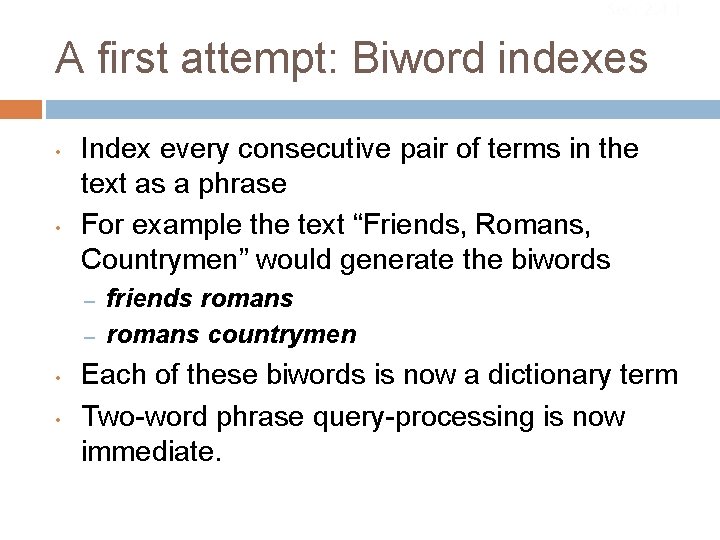 Sec. 2. 4. 1 A first attempt: Biword indexes • • Index every consecutive