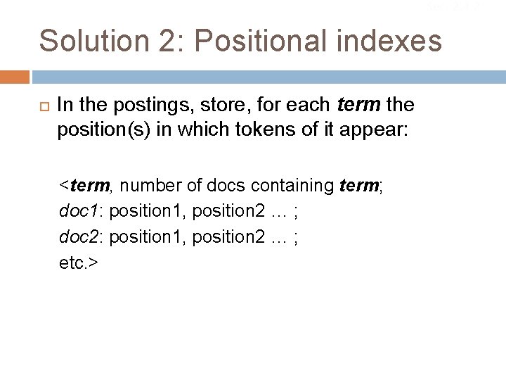Sec. 2. 4. 2 Solution 2: Positional indexes In the postings, store, for each